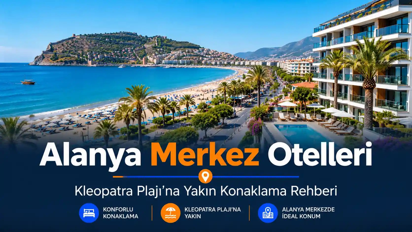Alanya Merkez Otelleri: Kleopatra Plajı’na Yakın En İyi Konaklama Rehberi