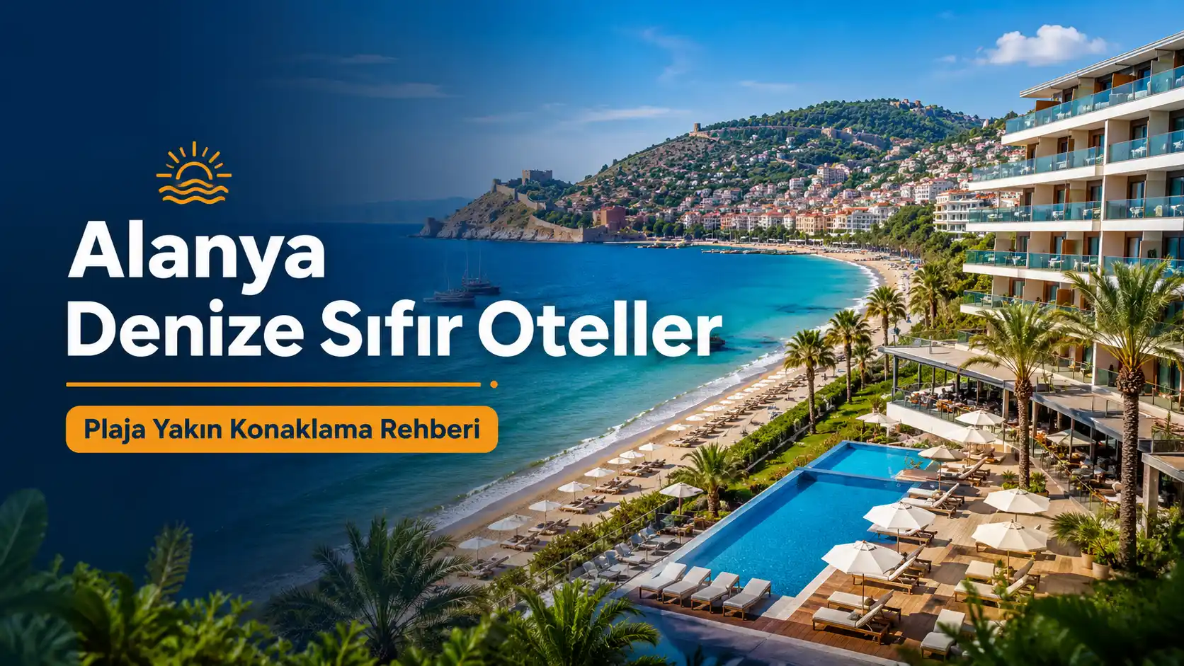 Alanya Denize Sıfır Oteller: Plaja Yakın Konaklama Seçerken Nelere Dikkat Edilmeli?