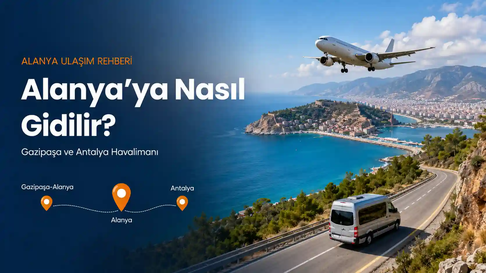 Alanya’ya Nasıl Gidilir? Gazipaşa ve Antalya Havalimanı Ulaşım Rehberi