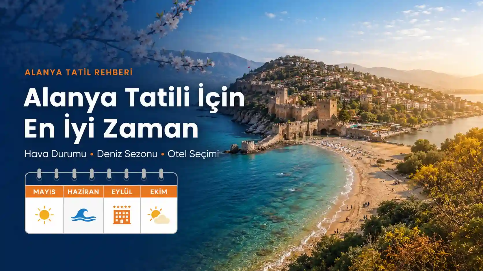 Alanya Tatili İçin En İyi Zaman: Hava Durumu, Deniz Sezonu ve Otel Seçimi